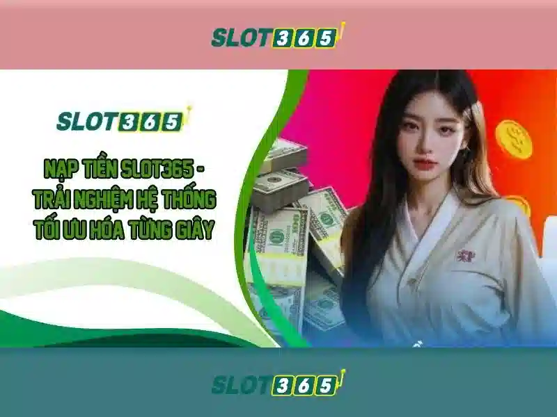 Slot365 – Đánh giá và Trải nghiệm chơi slot trực tuyến