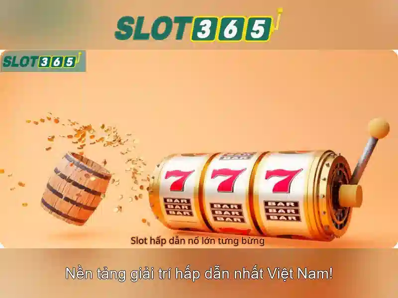 Slot365 - Nơi giải trí slot trực tuyến hàng đầu Giao diện nhà cái hoàn hảo